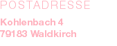 POSTADRESSE Kohlenbach 4 79183 Waldkirch